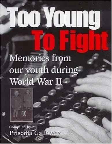Too Young to Fight: Memories from our youth during Work War II